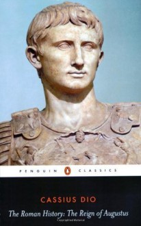 The Roman History: The Reign of Augustus - Cassius Dio, John Carter, Ian Scott-Kilvert