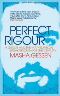 Perfect Rigour: A Genius And The Mathematical Breakthrough Of The Century - Masha Gessen