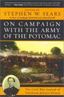 On Campaign with the Army of the Potomac: The Civil War Journal of Therodore Ayrault Dodge - Stephen W. Sears