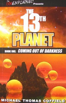 The 13th Planet, Book One: Coming Out of Darkness - Michael Thomas Coffield