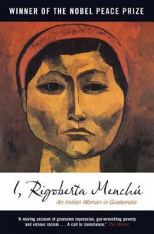 I, Rigoberta Menchu: An Indian Woman in Guatemala: An Indian Woman in Guatemala - Rigoberta Menchú, Greg Grandin