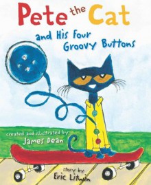 Pete the Cat and His Four Groovy Buttons - Eric Litwin, James Dean