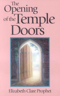 The Opening of the Temple Doors - Elizabeth Clare Prophet