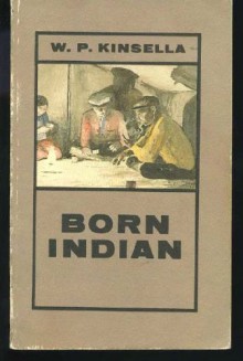 Born Indian - W.P. Kinsella