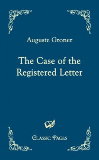 The Case Of The Registered Letter - Auguste Groner