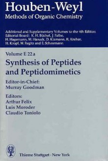 Houben-Weyl: Systhesis of Peptides and Peptidomemetics - Arthur Felix, Murray Goodman, Luis Moroder, Claudio Toniolo