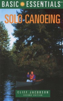 Basic Essentials Solo Canoeing, 2nd - Cliff Jacobson