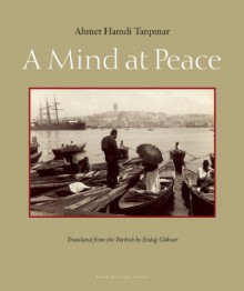 A Mind at Peace - Ahmet Hamdi Tanpınar, Erdag Goknar