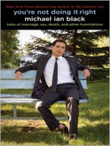 You're Not Doing It Right: Tales of Marriage, Sex, Death, and Other Humiliations (Audio) - Michael Ian Black