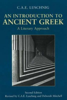 An Introduction to Ancient Greek: A Literary Approach - C.A.E. Luschnig, Deborah Mitchell