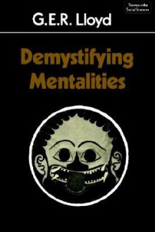 Demystifying Mentalities - Geoffrey E.R. Lloyd