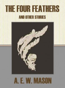 The Four Feathers and Other Stories - A.E.W. Mason