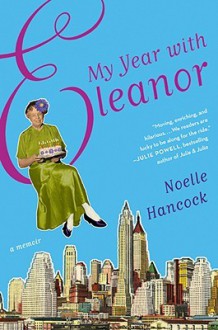 My Year with Eleanor: A Memoir - Noelle Hancock