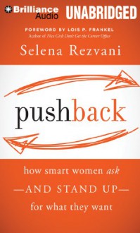 Pushback: How Smart Women Ask?and Stand Up?for What They Want - Selena Rezvani, Vanessa Hart