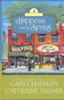 It Happens Every Spring - Gary Chapman, Catherine Palmer