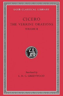 The Verrine orations. 2, Against Verres, part two, books III-V - Cicero, Leonard Hugh Graham Greenwood