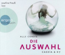 Die Auswahl (Cassia & Ky, #1) - Ally Condie, Josephine Preuß, Stefanie Schäfer