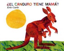 Does a Kangaroo Have a Mother, Too? (Spanish edition): El canguro tiene mama? - Eric Carle, Teresa Mlawer