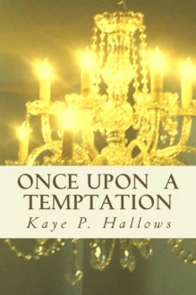 Once Upon A Temptation - Kaye P. Hallows