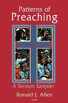 Patterns of Preaching: A Sermon Sampler - Ronald J. Allen