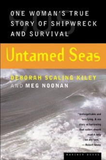 Untamed Seas: One Woman's True Story of Shipwreck and Survival - Deborah Scaling Kiley