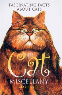 Cat Miscellany: Fascinating Facts About Cats - Max Cryer