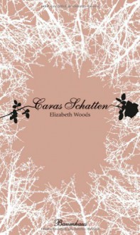 Caras Schatten (Gebunden) - Elizabeth Woods