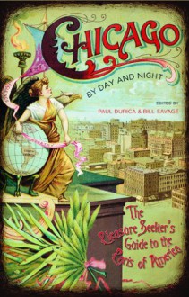 Chicago by Day and Night: The Pleasure Seeker's Guide to the Paris of America - Bill Savage, Paul Durica