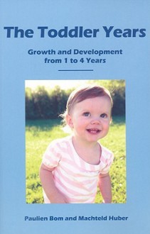 The Toddler Years: Growth and Development from 1 to 4 Years - Paulien Bom, Tony Langham, Machteld Huber, Plym Peters