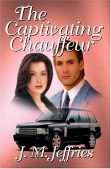 Cupid: The Captivating Chauffeur - J.M. Jeffries