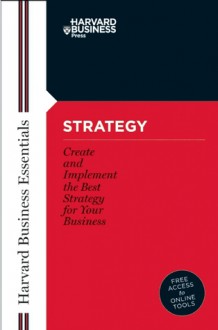 Strategy: Create and Implement the Best Strategy for Your Business - Harvard Business School Press, Harvard Business School Press