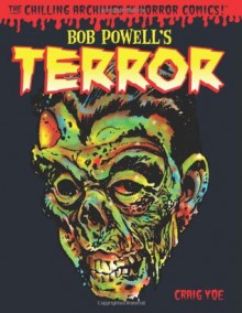 Bob Powell's Terror: The Chilling Archives of Horror Comics Volume 2 - Bob Powell, Craig Yoe