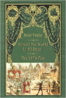 Around the World in 80 Days - The 1874 Play - Jules Verne, Adolphe d'Ennery