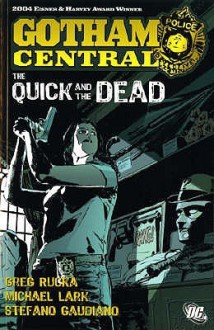 Batman: Gotham Central: Quick And The Dead (Batman) - Greg Rucka, Michael Lark, Stefano Gaudiano