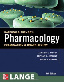 Katzung & Trevor's Pharmacology Examination and Board Review, Ninth Edition (McGraw-Hill Specialty Board Review) - Anthony Trevor;Bertram Katzung;Susan Masters