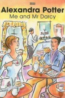 Me and Mr. Darcy - Alexandra Potter