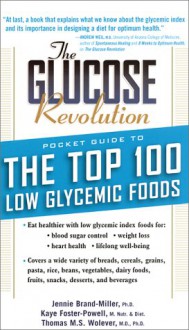 Glucose Revolution Pocket Guide to the Top 100 Low Glycemic Foods - Jennie Brand-Miller, Thomas Wolever