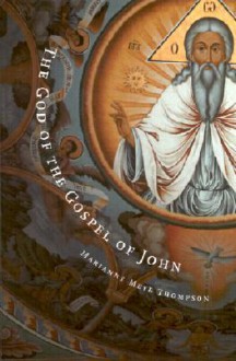 The God of the Gospel of John - Marianne Meye Thompson