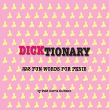 Dicktionary: 101 Fun Words for Penis - Todd Harris Goldman