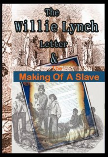 The Willie Lynch Letter And the Making of A Slave (The Slave Chronicles) - Willie Lynch