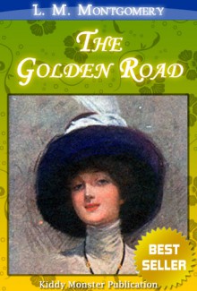 The Golden Road - Kiddy Monster Publication, L.M. Montgomery