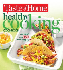 Taste of Home Healthy Cooking Cookbook: Eat right with 350 family favorite dishes! - Taste of Home