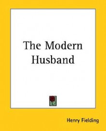 The Modern Husband - Henry Fielding