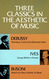 Three Classics in the Aesthetic of Music - Claude Debussy, Charles Ives, Ferruccio Busoni