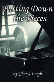 Putting Down the Pieces - Cheryl Leigh