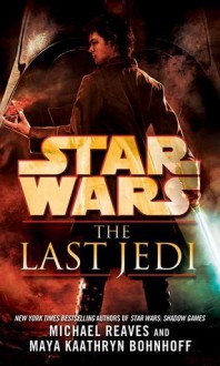 The Last Jedi: Star Wars - Michael Reaves, Maya Kaathryn Bohnhoff