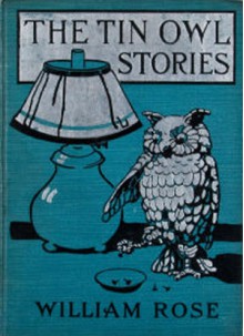 The Tin Owl Stories - William Rose