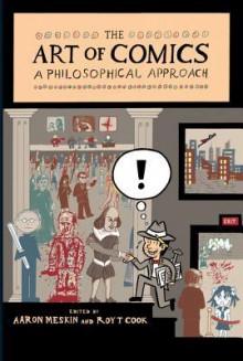 The Art of Comics: A Philosophical Approach - Aaron Meskin, Roy T. Cook, Warren Ellis