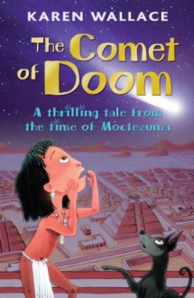 The Comet of Doom: A Thrilling Tale from the Time of Moctezuma - Karen Wallace, Helen Flook