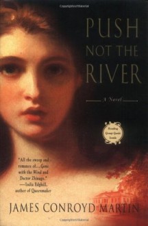 Push Not the River - James Conroyd Martin